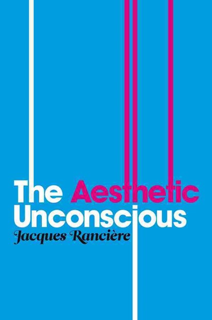 The Aesthetic Unconscious, Jacques Ranciere - Gebonden - 9780745646435