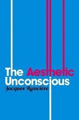 The Aesthetic Unconscious | Jacques Ranciere | 