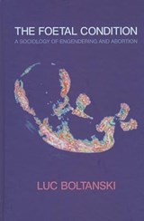 The Foetal Condition - LUC (ECOLE DES HAUTES ETUDES EN SCIENCES SOCIALES,  Paris) Boltanski - 9780745647302