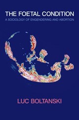 The Foetal Condition - LUC (ECOLE DES HAUTES ETUDES EN SCIENCES SOCIALES,  Paris) Boltanski - 9780745647319