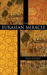 Goody, J: Eurasian Miracle | Jack Goody | 