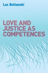 Love and Justice as Competences - Luc (Ecole des hautes etudes en sciences sociales Boltanski - 9780745649108