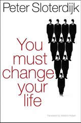 You Must Change Your Life - Peter (Karlsruhe School of Design) Sloterdijk - 9780745649221