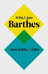 Why I Love Barthes - Alain Robbe-Grillet - 9780745650784