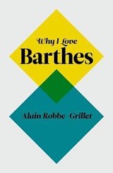 Why I Love Barthes - Alain Robbe-Grillet - 9780745650791