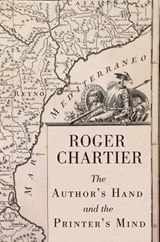 The Author's Hand and the Printer's Mind - ROGER (ECOLE DES HAUTES ETUDES EN SCIENCES SOCIALES,  Paris) Chartier - 9780745656014