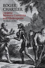 Cardenio between Cervantes and Shakespeare - Roger (College de France) Chartier - 9780745661858