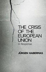 The Crisis of the European Union - Jurgen (Professor of Philosophy Emeritus at the Johann Wolfgang Goethe University in Frankfurt) Habermas - 9780745662428