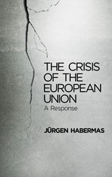 The Crisis of the European Union - Jurgen (Professor of Philosophy Emeritus at the Johann Wolfgang Goethe University in Frankfurt) Habermas - 9780745662435