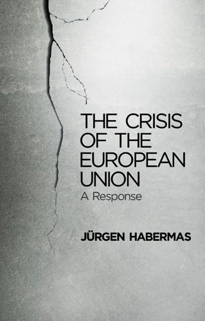 The Crisis of the European Union, Jurgen (Professor of Philosophy Emeritus at the Johann Wolfgang Goethe University in Frankfurt) Habermas - Paperback - 9780745662435