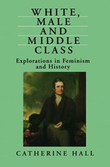 White, Male and Middle Class - Catherine Hall - 9780745666822