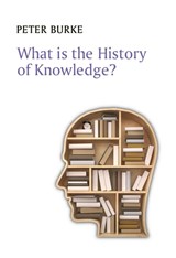 What is the History of Knowledge? - BURKE,  Peter (Emmanuel College, Cambridge) - 9780745669830