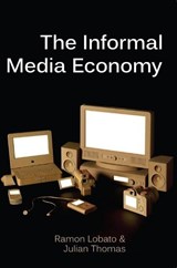 The Informal Media Economy - Ramon Lobato ; Julian Thomas - 9780745670324