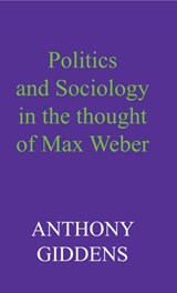 Politics and Sociology in the Thought of Max Weber | Anthony (London School of Economics and Political Science) Giddens | 