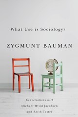 What Use is Sociology? | Zygmunt Bauman ; Professor Michael Hviid Jacobsen ; Professor Keith Tester | 