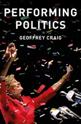 Performing Politics: Media Interviews, Debates and Press Conferences - Geoffrey Craig - 9780745689623