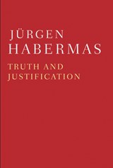 Truth and Justification - HABERMAS,  Jurgen (Professor of Philosophy Emeritus at the Johann Wolfgang Goethe University in Frankfurt) - 9780745691886