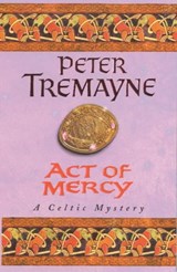 Act of Mercy (Sister Fidelma Mysteries Book 8) - Peter Tremayne - 9780747257820