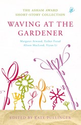 Waving at the Gardener - Kate Pullinger - 9780747598763