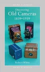 Discovering Old Cameras 1839-1939 - Robert White - 9780747802662