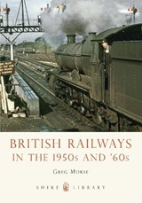 British Railways in the 1950s and '60s - Greg Morse - 9780747811688