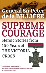 Supreme Courage - General Sir Peter de la Billiere KCB,KBE,DSO,MC,DL - 9780748127573