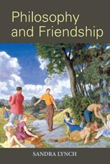 Philosophy and Friendship - SANDRA (LECTURER IN PHILOSOPHY,  University of New South Wales, Australia) Lynch - 9780748617272