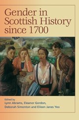 Gender in Scottish History Since 1700 - Lynn Abrams ; Eleanor Gordon ; Deborah Simonton ; Eileen Yeo - 9780748617616