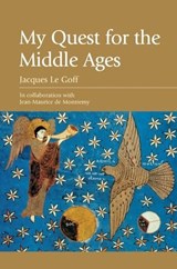 My Quest for the Middle Ages - Jacques Le Goff ; Jean-Maurice de Montremy - 9780748620845