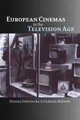 European Cinemas in the Television Age - Graham Roberts ; Dorota Ostrowska - 9780748623099