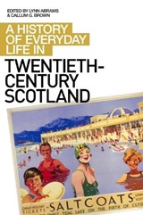 A History of Everyday Life in Twentieth Century Scotland - Lynn Abrams ; Callum G. Brown - 9780748624300