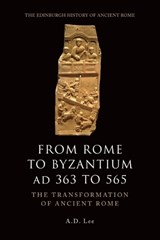 From Rome to Byzantium AD 363 to 565 - A. D. (Associate Professor in Classical Studies Lee - 9780748627912