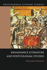 Renaissance Literatures and Postcolonial Studies - Shankar Raman - 9780748636839