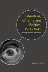 Literature, Cinema and Politics, 1930-1945 - Lara Feigel - 9780748639502