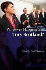 Whatever Happened to Tory Scotland? - David Torrance - 9780748646869