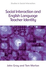 Social Interaction and English Language Teacher Identity - Tom Morton ; John Gray - 9780748656103