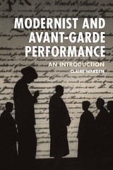 Modernist and Avant-Garde Performance - Claire Warden - 9780748681556