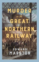 Murder on the Great Northern Railway - Edward Marston - 9780749032326