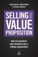 Selling Your Value Proposition - Cindy Barnes ; Helen Blake ; Tamara Howard - 9780749479916