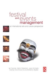 Festival and Events Management - IAN (UNIVERSITY OF WELLINGTON,  New Zealand) Yeoman ; Martin (Victoria University, Australia) Robertson ; Jane (Edinburgh Napier University, UK) Ali-Knight ; Siobhan Drummond ; Una McMahon-Beattie - 9780750658720