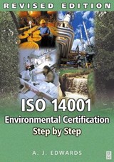 ISO 14001 Environmental Certification Step by Step - A. J. (PENARTH MANAGEMENT SERVICES: QUALITY,  Environmental, Strategy and Training Consultants, UK) Edwards - 9780750661003