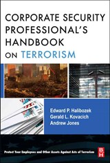 The Corporate Security Professional's Handbook on Terrorism - EDWARD (PART-TIME INSTRUCTOR,  California State University, Fullerton, CA, USA) Halibozek ; Andy (A Research Group Leader at the Security Research Centre for British Telecommunications where he is conducting research into the security of information and communication systems.) Jones ; Gerald L., CFE - 9780750682572