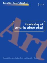 Coordinating Art Across the Primary School - Robert Clement ; Judith Piotrowski ; Ivy Roberts - 9780750706957