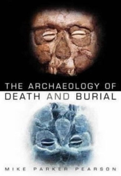 The Archaeology of Death and Burial, Mike Parker Pearson - Paperback - 9780750932769