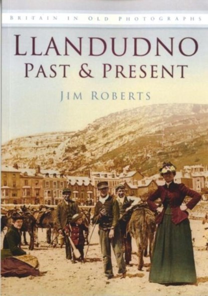 Llandudno Past and Present, Jim Roberts - Paperback - 9780750935340