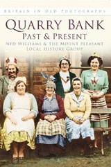 Quarry Bank Past and Present - Ned Williams ; The Mount Pleasant Local History Group - 9780750937153