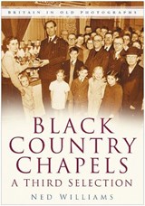 Black Country Chapels: A Third Selection - Ned Williams - 9780750946650