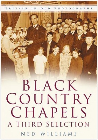 Black Country Chapels: A Third Selection, Ned Williams - Paperback - 9780750946650