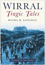 Wirral Tragic Tales - Daniel K Longman - 9780750946742