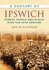 A Century of Ipswich - David Kindred - 9780750949323